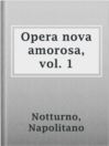 Cover image for Opera nova amorosa, vol. 1